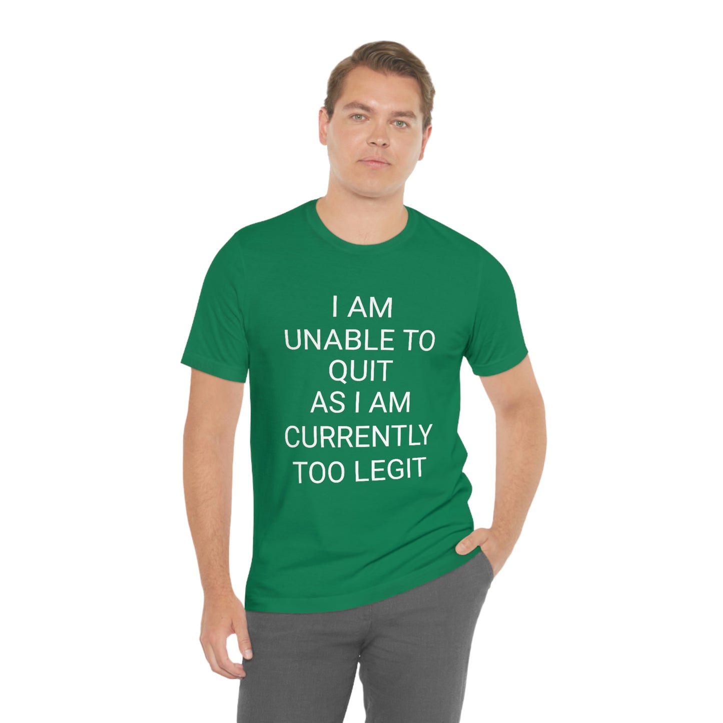 "I am unable to quit, as I am currently too legit" - Regular Cotton - Unisex Jersey Short Sleeve Tee (Bella+Canvas 3001)