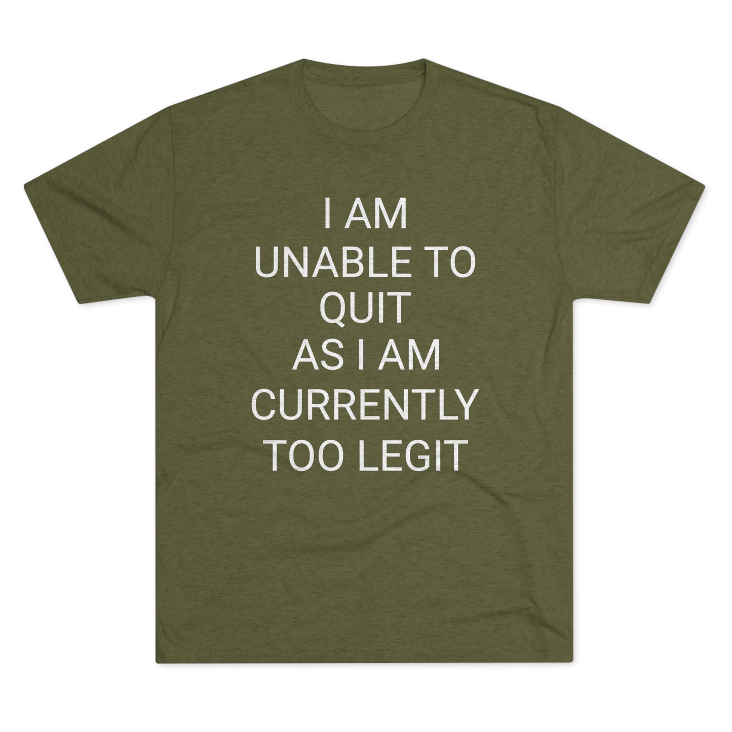 "I am unable to quit, as I am currently too legit" - PREMIUM SOFT - Unisex Tri-Blend Crew Tee (Next Level 6010)