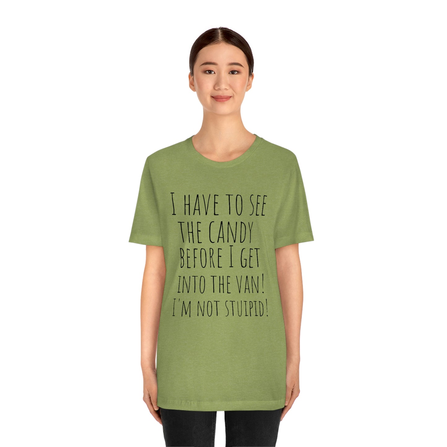 "I have to see the candy before I get into the van! I'm not stupid!" - Regular Cotton - Unisex Jersey Short Sleeve Tee (Bella+Canvas 3001)