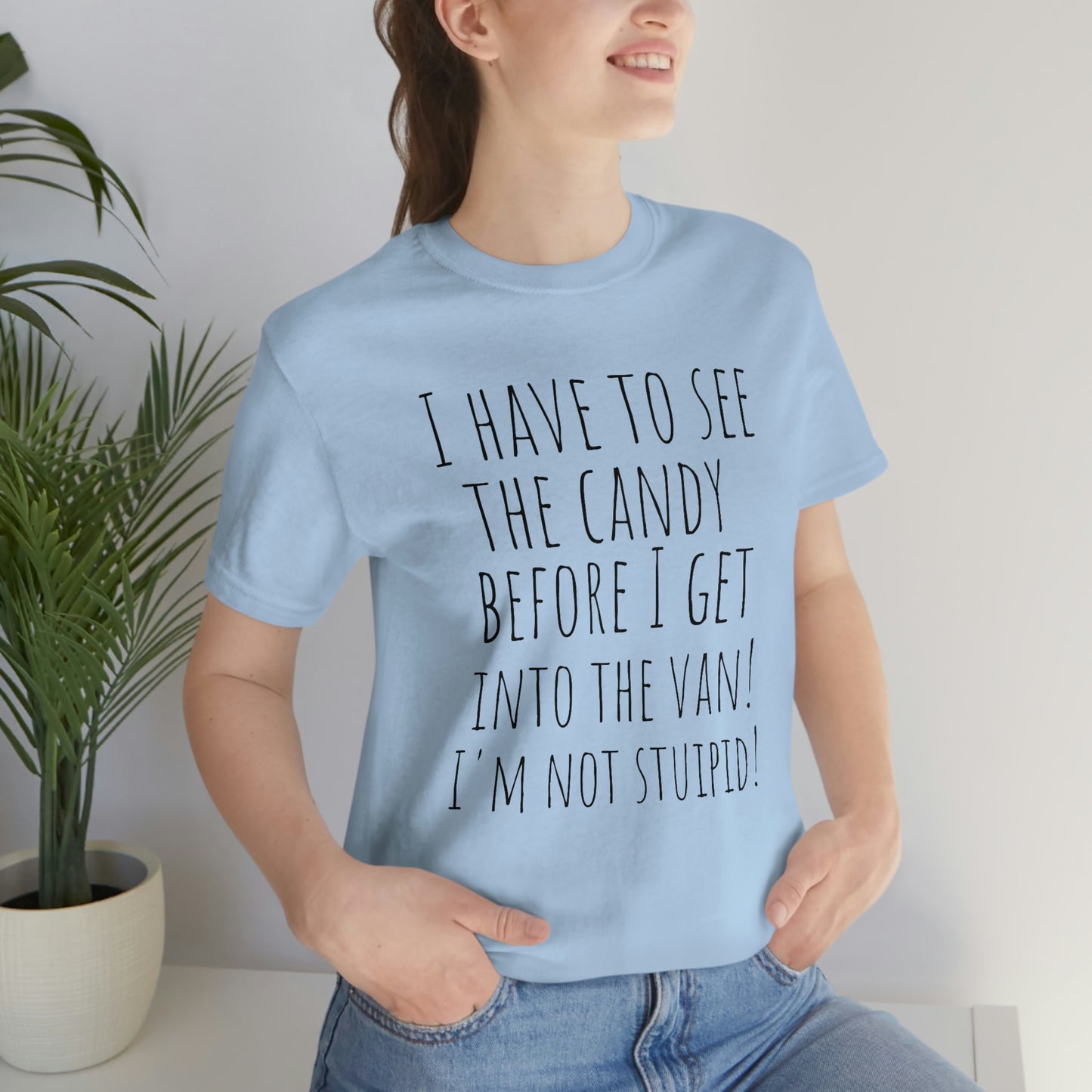 "I have to see the candy before I get into the van! I'm not stupid!" - Regular Cotton - Unisex Jersey Short Sleeve Tee (Bella+Canvas 3001)