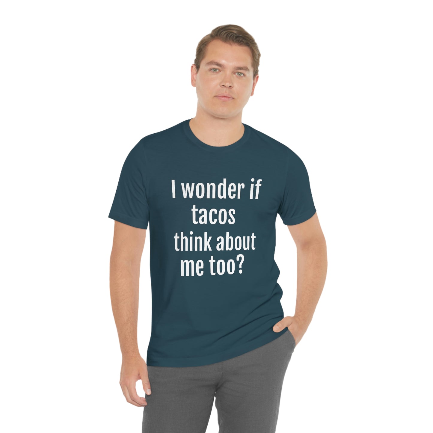 "I wonder if Tacos think about me too?" - Regular Cotton - Unisex Jersey Short Sleeve Tee (Bella+Canvas3001)