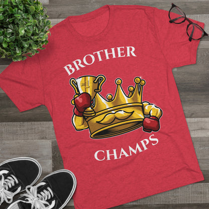 BROTHER CHAMPS  - PREMIUM SOFT - Unisex Tri-Blend Crew Tee (Next Level 6010)