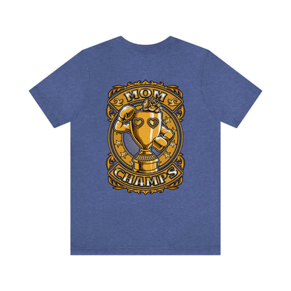 Mom Champs (Gold -Front & Back)! Unisex Jersey Short Sleeve Tee (Bella+Canvas)