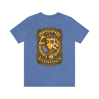 Mom Champs (Gold -Front & Back)! Unisex Jersey Short Sleeve Tee (Bella+Canvas)